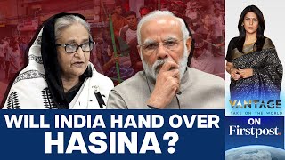 Bangladesh May Seek Sheikh Hasina's Extradition From India | Vantage with Palki Sharma