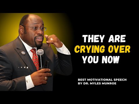 Why They’re Crying Over You Now – A Powerful Message by Myles Munroe