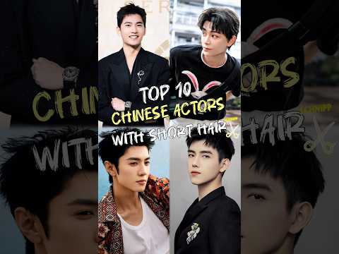 Top 10 Chinese Actors With Short Hair In 2024 #top10 #fyp #trending #chineseactor #viral #shorts