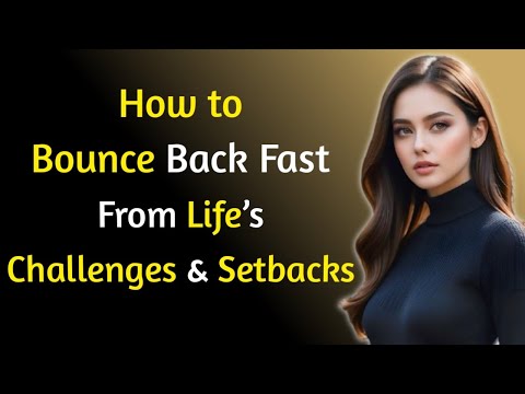 How to Bounce Back Fast from Life’s Challenges and setbacks | Cultivating Resilience