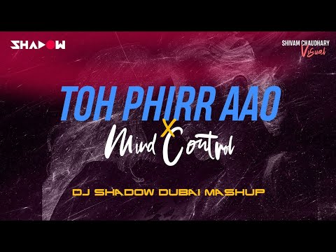 Toh Phir Aao X Mind Control | DJ Shadow Dubai Mashup | Awarapan | 2024