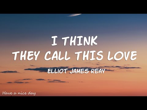 Elliot James Reay - I Think They Call This Love (Lyrics)