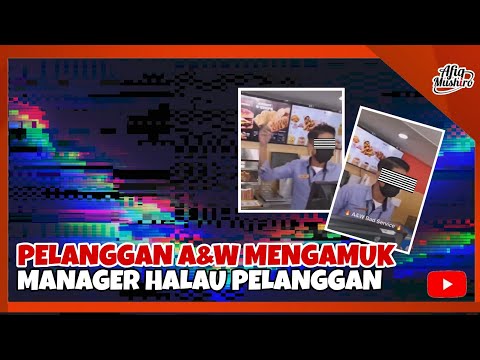 VIRAL! PELANGGAN A&W MENGAMUK KENA HALAU DENGAN MANAGER