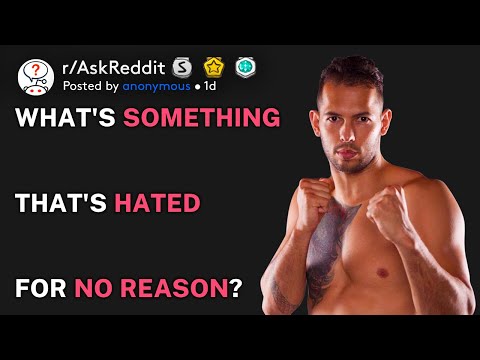 What's something that's hated for no reason? (r/AskReddit)