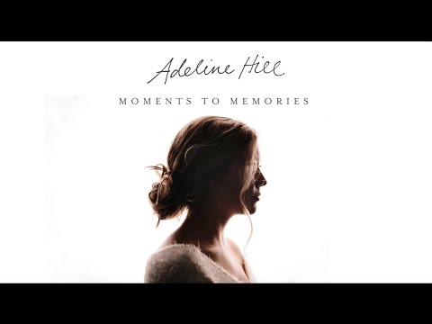 Adeline Hill - Moments To Memories (Lyric Video)