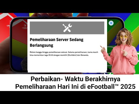 Waktu Berakhirnya Pemeliharaan Hari Ini di eFootball™ 2025 | pemeliharaan server sedang berlangsung