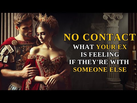 No Contact | What Your Ex is Thinking if They're Dating Someone Else| Stoic Wisdom