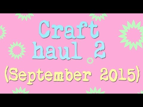 ~Craft haul 2 (September 2015)~