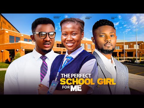 THE PERFECT SCHOOL GIRL FOR ME- FEATURING, MAURICE SAM, SAMMYLEE NNAMDI, CHINENYE NNEBE