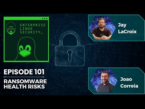 Enterprise Linux Security Episode 101 - Ransomware Health Risks