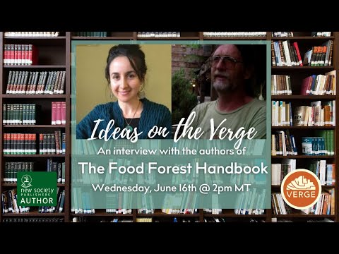 Food Foresting From Imagination to Implementation with Authors Darrell Frey & Michelle Czolba