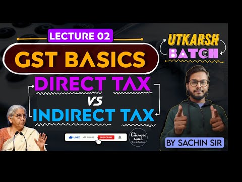 Direct tax vs indirect tax | GST Basics | Lec 02 - Utkarsh Batch | CMA inter and CMA final IDT