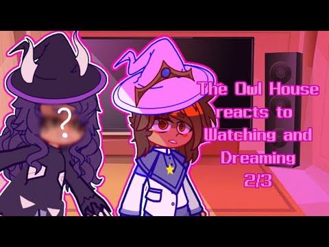 Hexide squad react to Watching and Dreaming || Spoilers || Toh + Hexide squad || Part 2/6  ||