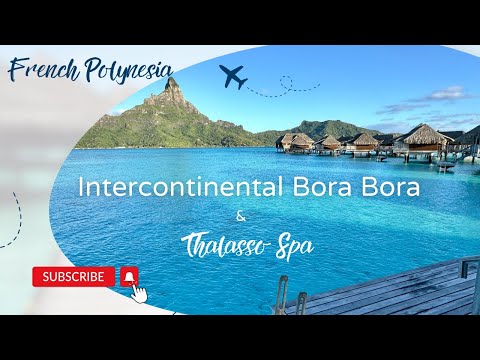 Intercontinental Bora Bora Thalasso Spa Resort Review | Luxury Overwater Villas & Spa Tour