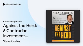 Against the Herd: 6 Contrarian Investment… by Steve Cortes · Audiobook preview