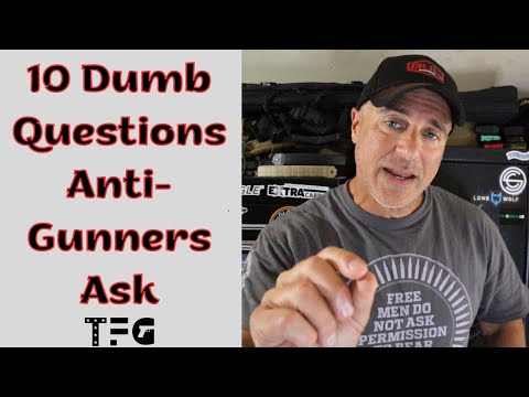 10 DUMB Questions Anti-Gunners Ask - TheFirearmGuy