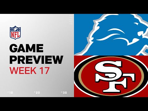 Detroit Lions vs. San Francisco 49ers | 2024 Week 17 Game Preview