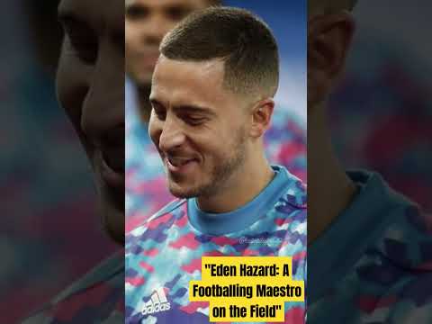 Eden Hazard: A Footballing Maestro on the Field