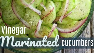 Easy Vinegar Marinated Cucumbers (Cucumber Salad)