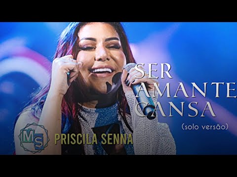 Ser amante cansa - Priscila Senna (VERSÃO SOLO)