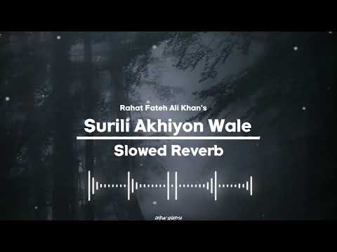 Surili aakhiyon wale { Slowed Reverb } Song | Rahat Fateh Ali Khan | Gulzar | Dhruv Sharma | Veer |