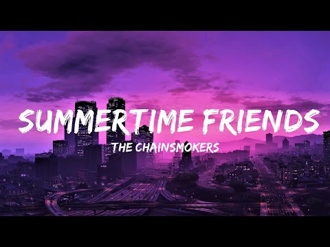 The Chainsmokers - Summertime Friends (Lyrics) | Lyrics Video (Official)