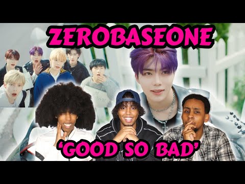 ZEROBASEONE (제로베이스원) - 'GOOD SO BAD' OFFICIAL MV REACTION!!