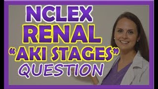 Renal NCLEX Review Question on Acute Kidney Injury Stages