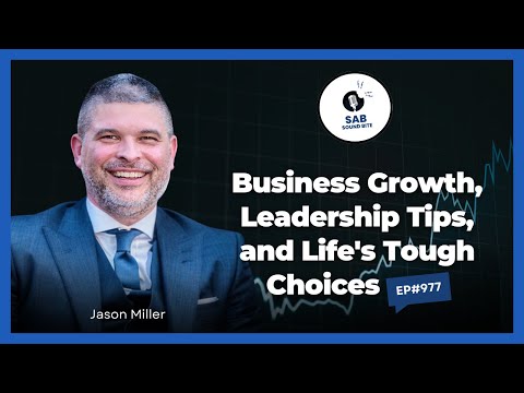 Business Growth, Leadership Tips, and Life's Tough Choices - SAB Sound Bites | Ep977