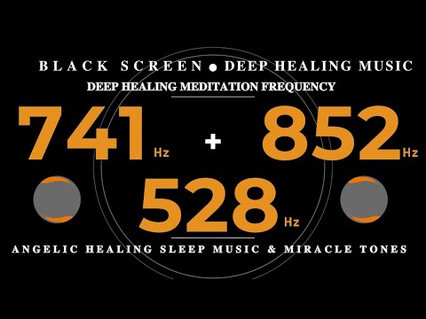 528Hz + 741Hz + 852Hz DEEP HEALING MEDITATION FREQUENCY 💛Angelic Healing Sleep Music & MIRACLE Tones