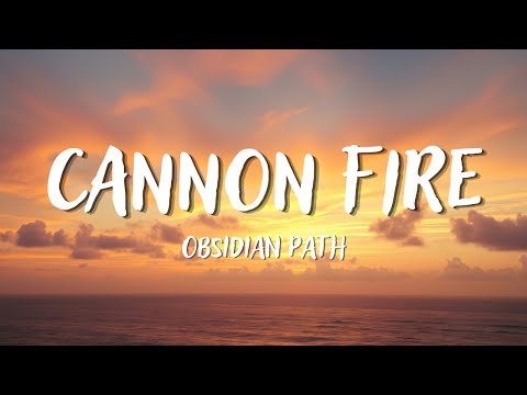 Obsidian Path - Cannon Fire (Lyrics)