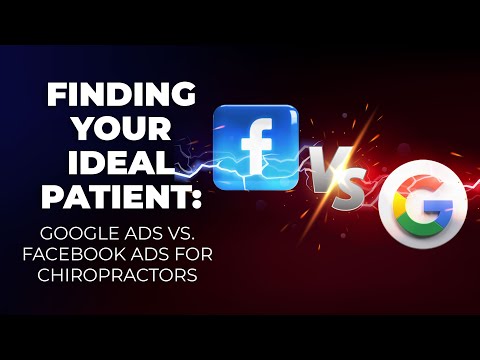 Finding Your Ideal Patient: Google Ads vs. Facebook Ads for Chiropractors (Episode #14)