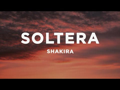 Shakira - Soltera (Letra/Lyrics)