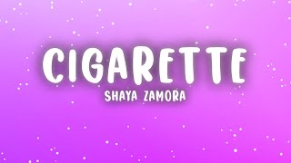 Shaya Zamora - Cigarette (Lyrics) | Smoke me like a cigarette