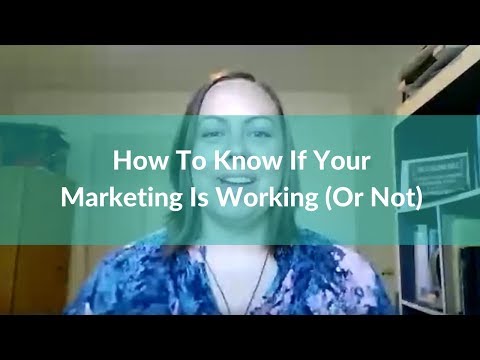 How To Know If Your Marketing Is Working (Or Not)