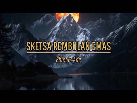 SKETSA REMBULAN EMAS by Ebiet G. Ade (with lyric)