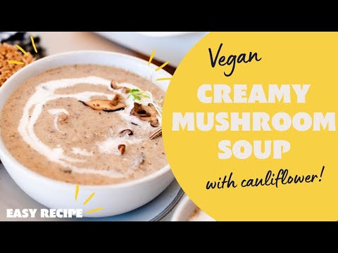 CREAMY VEGAN MUSHROOM SOUP WITH COCONUT MILK AND CAULIFLOWER | Dairy Free & Delish!