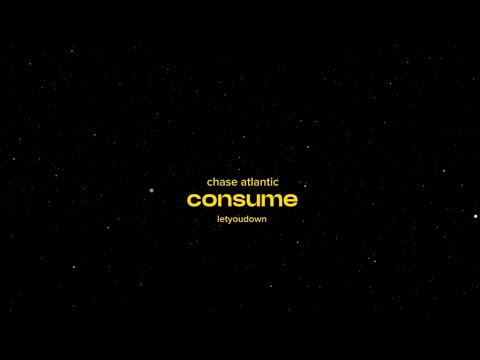 chase atlantic, consume - but only the best part and it gets slowed (lyrics)