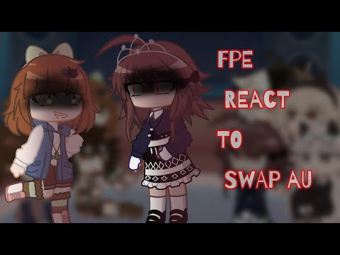 ~|| FPE react to swap au !!! ||~ GC reaction ~|| credits in the description ||~