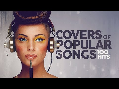 Covers Of Popular Songs - 100 Hits