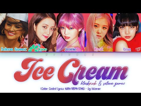 BLACKPINK and Selena Gomez – Ice Cream Color Coded Lyrics HAN/ROM/ENG