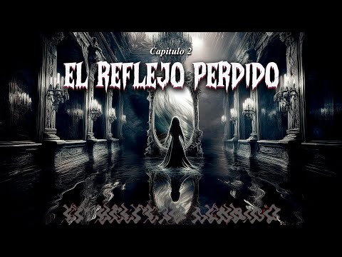 MISTERIOS OCULTOS  - CAPITULO 2 -  EL REFLEJO PERDIDO