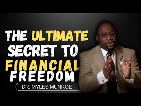 I Discovered the Secret to Financial Freedom and You Can TOO!   | Dr. Myles Munroe Messages