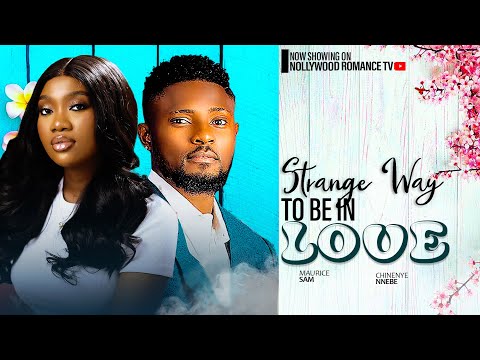 STRANGE WAY TO BE IN LOVE ~ MAURICE SAM, CHINENYE NNEBE, UCHE MONTANA 2024 NIGERIAN AFRICAN MOVIES