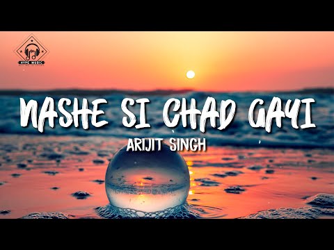 Arijit Singh - Nashe Si Chadh Gayi (Lyrics)