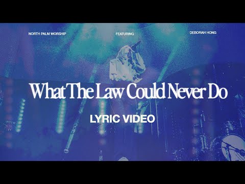 What The Law Could Never Do (Lyric Video) | North Palm Worship