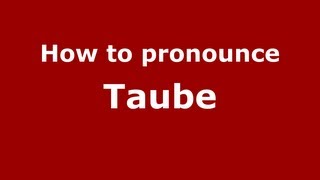 How to Pronounce Taube - PronounceNames.com