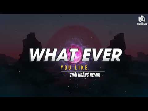 WHAT EVER YOU LIKE | THÁI HOÀNG REMIX | NHẠC THÁI HOÀNG HOT TREND TIK TOK 2023