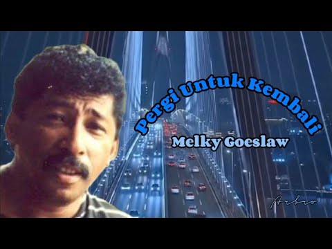 PERGI UNTUK KEMBALI - Melky Goeslaw (+lirik)