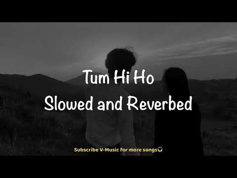 Tum Hi Ho (Slowed & Reverbed) | Aashiqui 2 | Arijit Singh | Aditya Roy & Shraddha Kapoor | V-Music